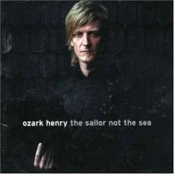 Ozark Henry : The Sailor not the Sea